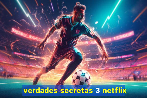 verdades secretas 3 netflix